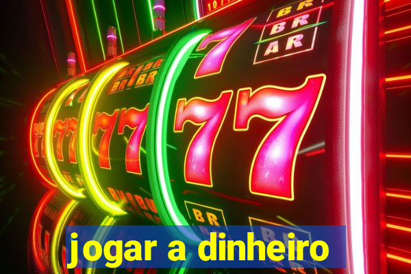 jogar a dinheiro