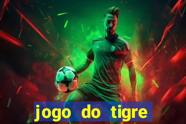 jogo do tigre ganha dinheiro mesmo