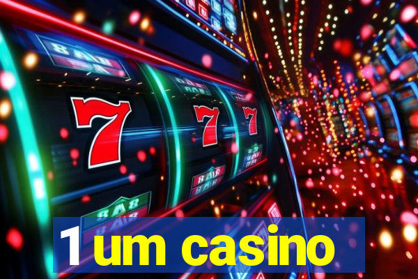 1 um casino