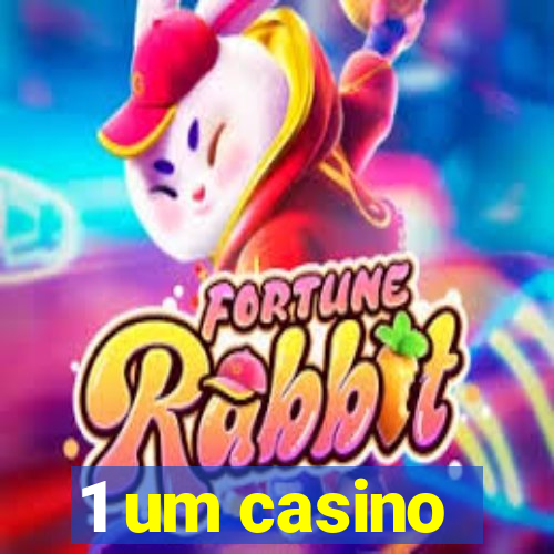 1 um casino