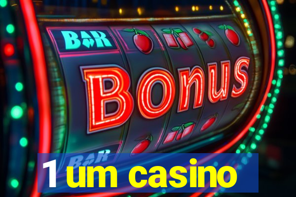 1 um casino