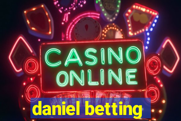 daniel betting