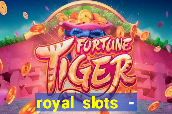 royal slots - casino slots 777