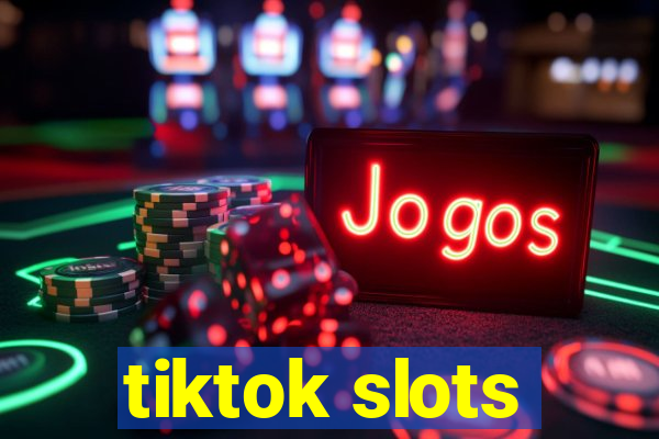 tiktok slots