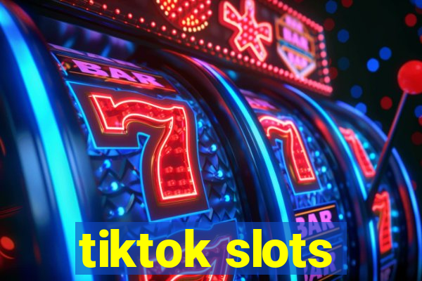 tiktok slots