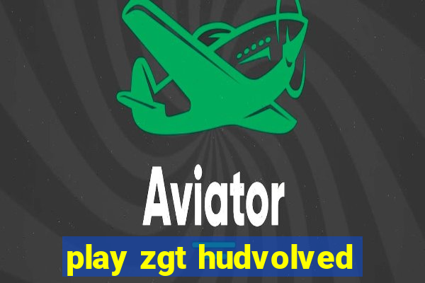 play zgt hudvolved