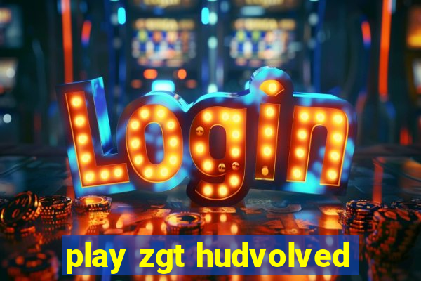 play zgt hudvolved