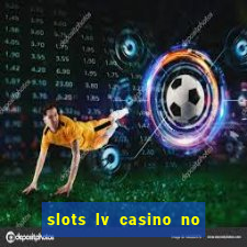 slots lv casino no deposit bonus