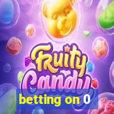 betting on 0