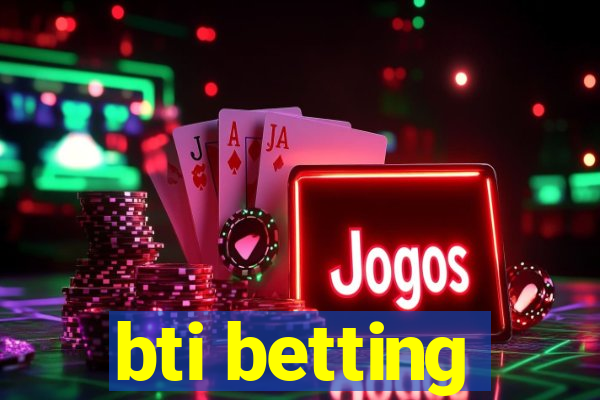 bti betting