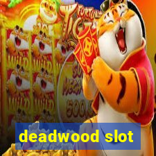 deadwood slot