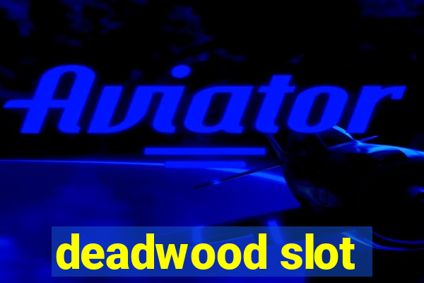 deadwood slot