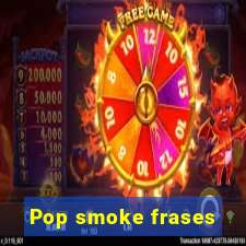 Pop smoke frases