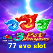 77 evo slot