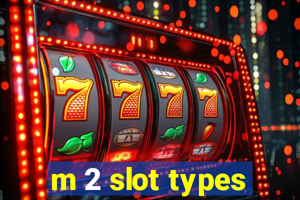 m 2 slot types