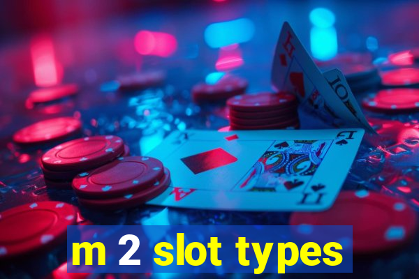 m 2 slot types