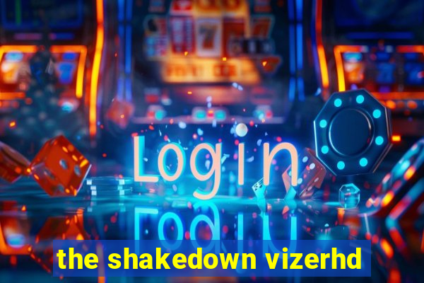 the shakedown vizerhd