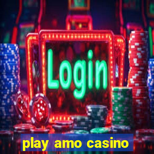 play amo casino