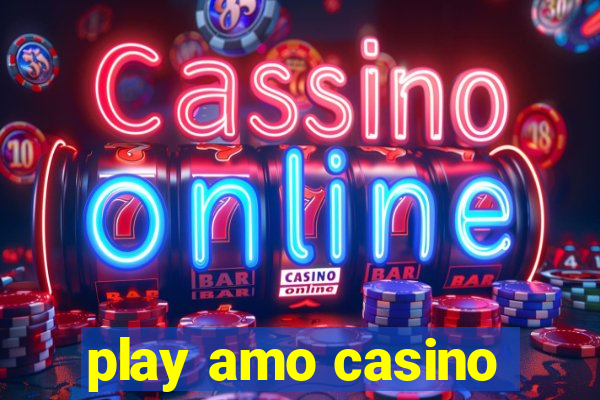 play amo casino