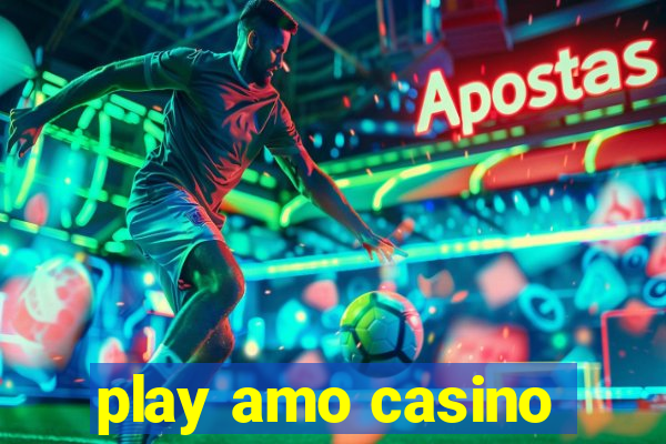 play amo casino