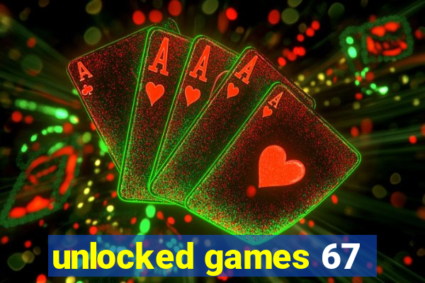 unlocked games 67