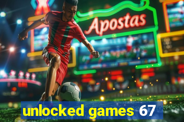 unlocked games 67