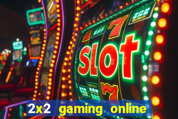 2x2 gaming online casino sites