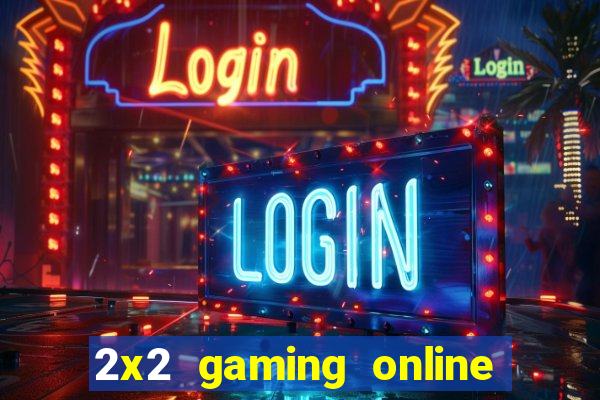 2x2 gaming online casino sites