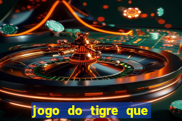 jogo do tigre que da dinheiro de verdade