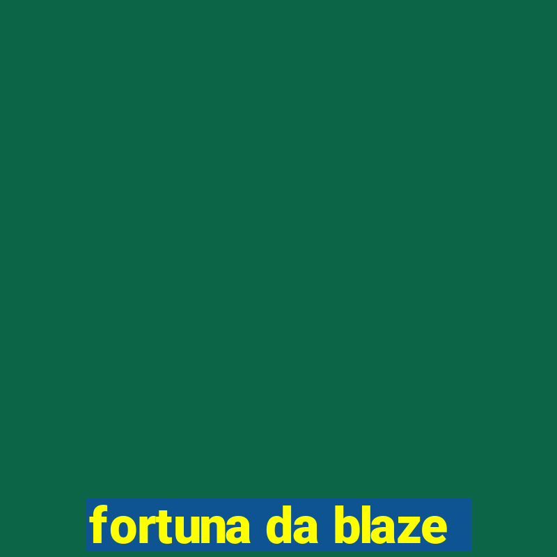 fortuna da blaze