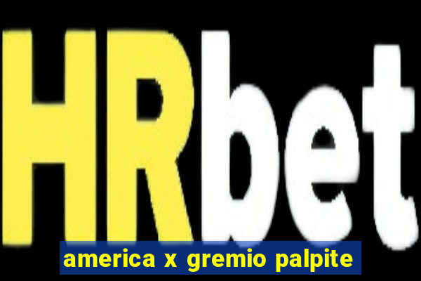 america x gremio palpite