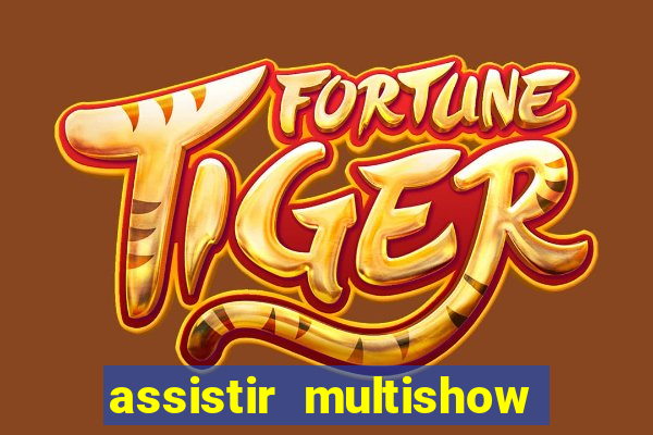 assistir multishow online gratis