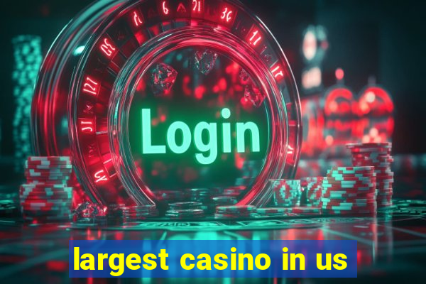 largest casino in us