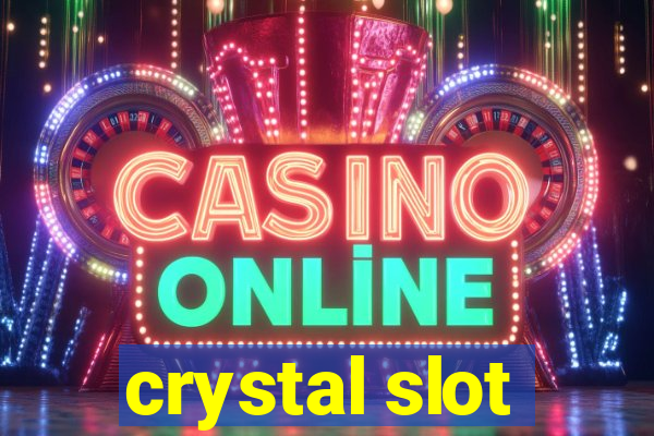 crystal slot