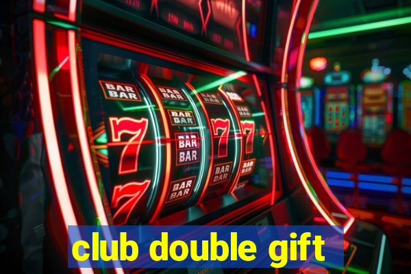 club double gift