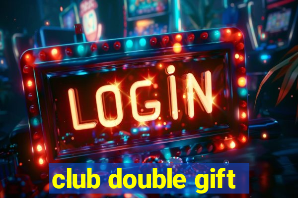 club double gift