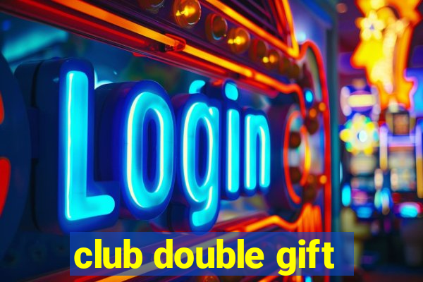 club double gift