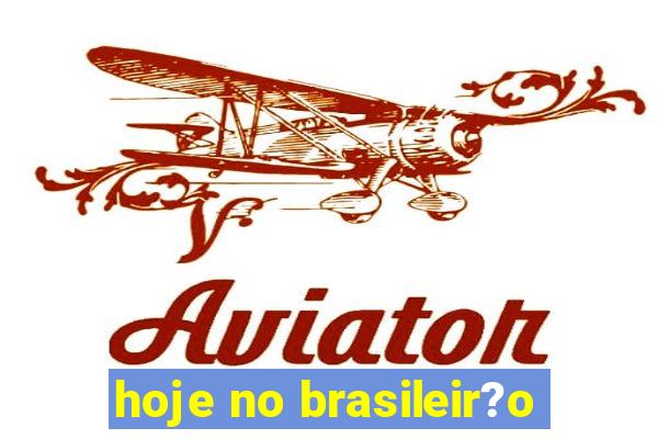 hoje no brasileir?o