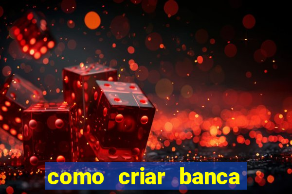 como criar banca de jogos