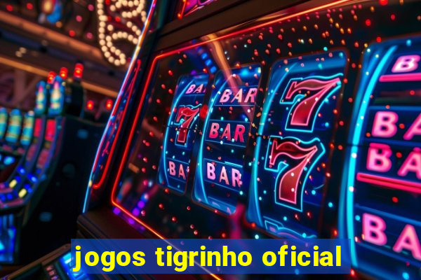 jogos tigrinho oficial