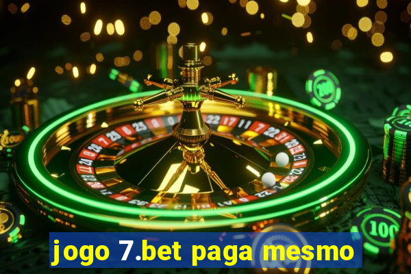 jogo 7.bet paga mesmo