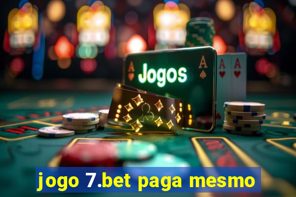 jogo 7.bet paga mesmo