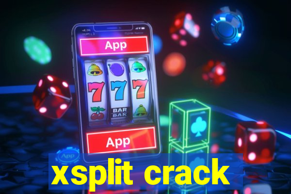 xsplit crack