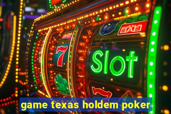 game texas holdem poker