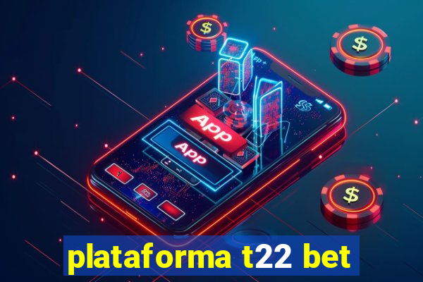 plataforma t22 bet