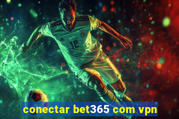 conectar bet365 com vpn