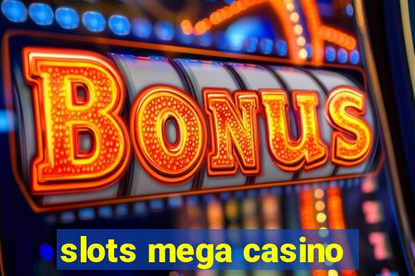 slots mega casino