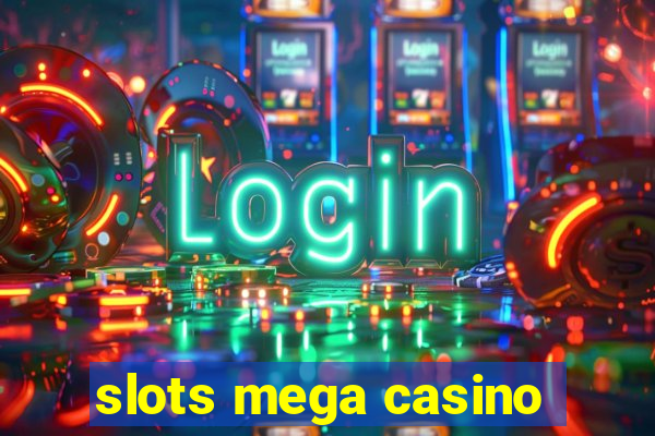 slots mega casino