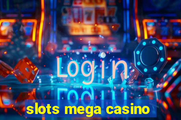 slots mega casino