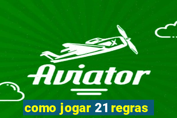 como jogar 21 regras